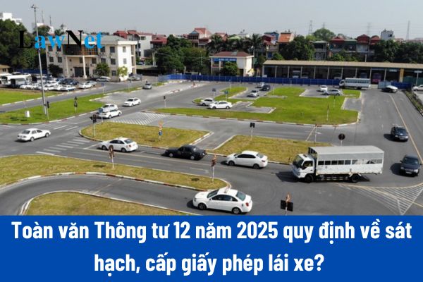 TOÀN VĂN: Thông tư 12/2025/TT-BCA của Bộ Công an quy định về sát hạch, cấp giấy phép lái xe